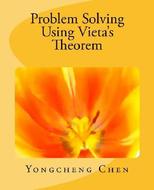 Problem Solving Using Vieta's Theorem by Yongcheng Chen