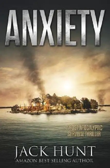 Anxiety - A Post-Apocalyptic Survival Thriller by Jack Hunt
