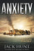 Anxiety - A Post-Apocalyptic Survival Thriller by Jack Hunt