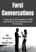 Farsi Conversations: Learn the Most Common Words and Phrases Farsi Speakers use Every Day by Somayeh Nazari
