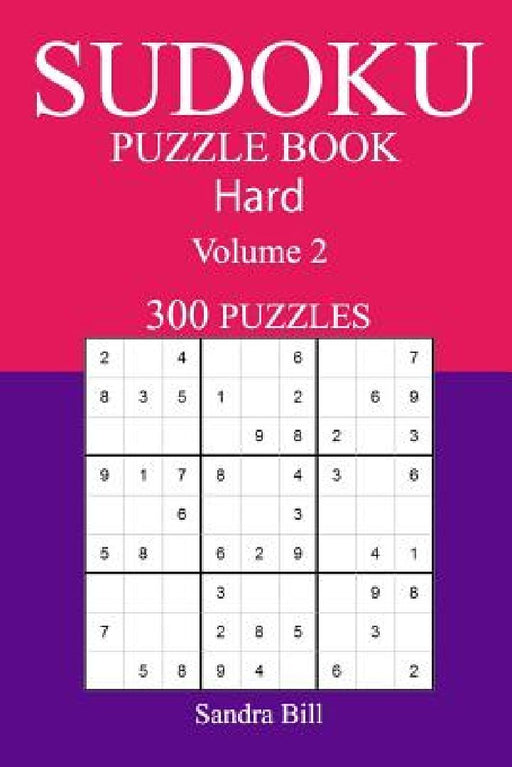300 Hard Sudoku Puzzle Book: Volume 2 by Sandra Bill