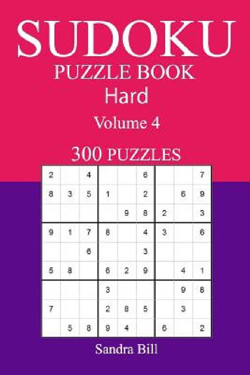 300 Hard Sudoku Puzzle Book: Volume 4 by Sandra Bill