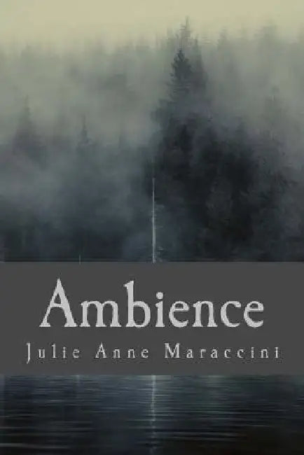 Ambience: A Collection of Short Poems by Julie Anne Maraccini