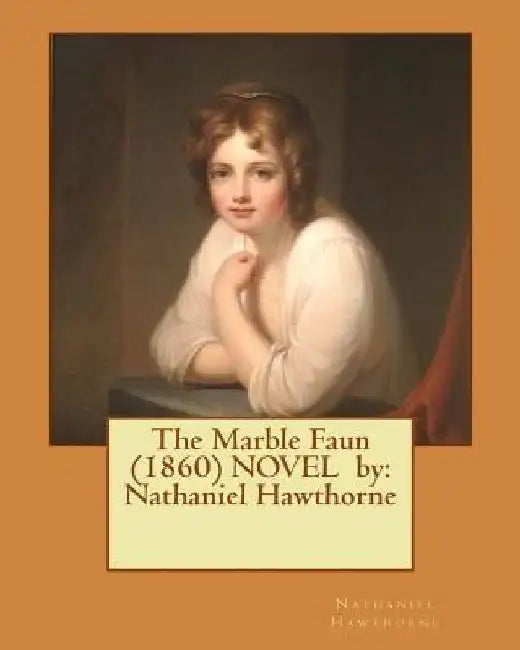 The Marble Faun (1860) NOVEL by: Nathaniel Hawthorne by Nathaniel Hawthorne