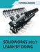 SOLIDWORKS 2017 Learn by doing: Part, Assembly, Drawings, Sheet metal, Surface Design, Mold Tools, Weldments, DimXpert, and Rendering by Tutorial Books