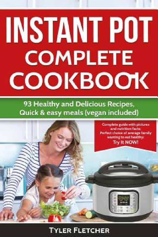 Instant Pot Cookbook. 93 Healthy and Delicious Recipes, Quick & easy meals (vegan included) by Tyler Fletcher