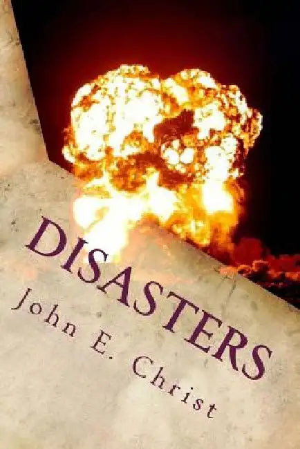Disasters: And Unexpected Endings by John E. Christ
