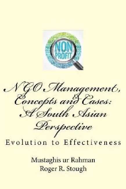 NGO Management, Concepts and Cases: A South Asian Perspective: Evolution to Effectiveness by Roger R. Stough