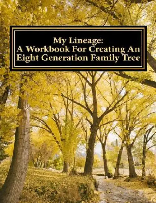 My Lineage: A Workbook For Creating An Eight Generation Family Tree by Angela a. Bickham