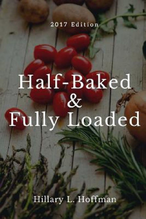 Half-Baked & Fully Loaded: 2017 Edition by Preston Hoffman