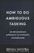 How To Do Ambiguous Tasking: An Ericksonian Approach To Hypnotic Counselling by Bryan Westra