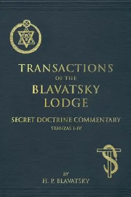 Transactions of the Blavatsky Lodge: Secret Doctrine Commentary by H. P. Blavatsky