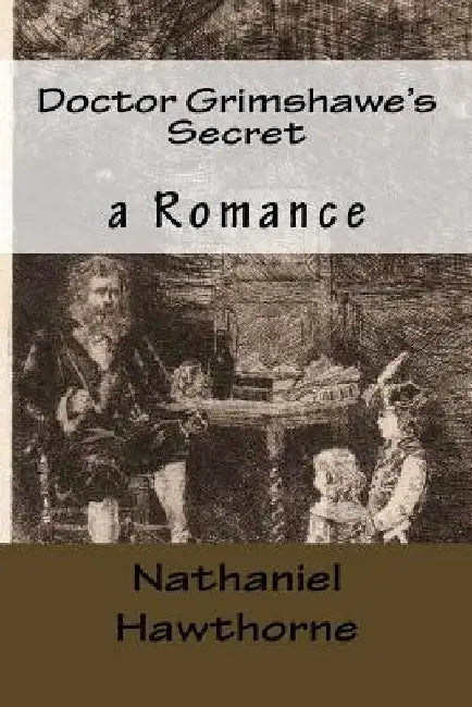 Doctor Grimshawe's Secret: a Romance by Julian Hawthorne