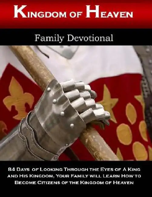 Kingdom of Heaven Family Devotional: Looking Through the Eyes of a King and His Kingdom by Alicia White