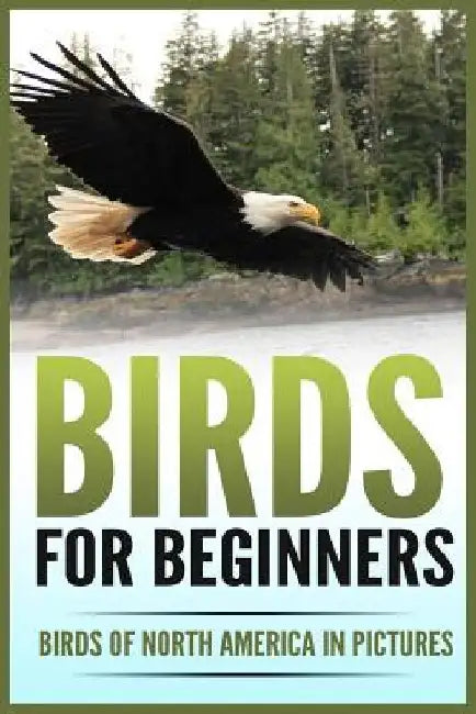 Birds for Beginners: Including 97 Birds of North America in Gorgeous Pictures by Pippa Cloverdale