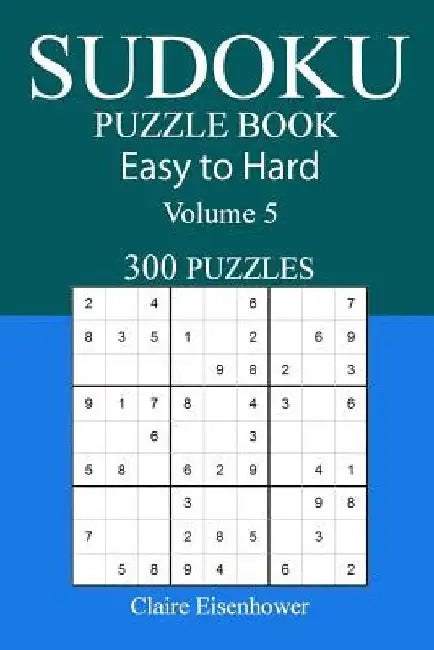 Easy to Hard Sudoku Puzzle Book: Volume 5 by Claire Eisenhower