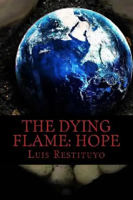 The Dying Flame: HOPE: "Everything is not what it seems" by Luis Restituyo