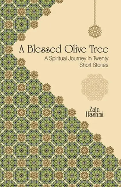A Blessed Olive Tree: A Spiritual Journey in Twenty Short Stories by Hashmi, Zain