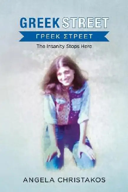 Greek Street: The Insanity Stops Here by Angela Christakos