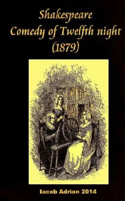 Shakespeare Comedy of Twelfth night (1879) by Iacob Adrian
