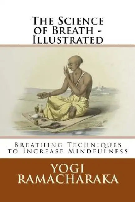 The Science of Breath - Illustrated: Breathing Techniques to Increase Mindfulness by Larry Vingelman
