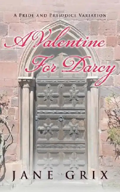 A Valentine for Darcy: A Pride and Prejudice Variation by Jane Grix