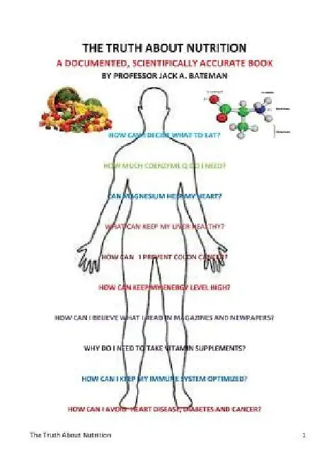 The Truth About Nutrition: A documented, Scientifically Accurate Book by Jack a. Bateman