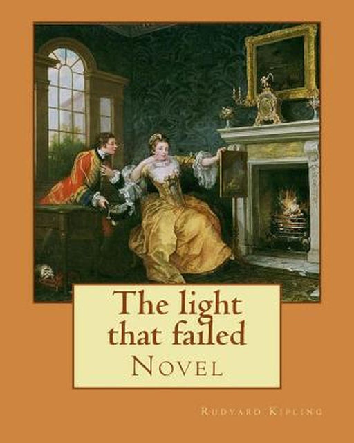 The Light That Failed. by: Rudyard Kipling: Novel: Kipling by Rudyard, Rudyard