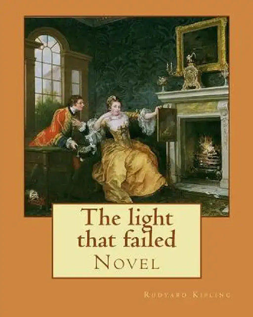 The Light That Failed. by: Rudyard Kipling: Novel: Kipling by Rudyard, Rudyard