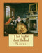 The Light That Failed. by: Rudyard Kipling: Novel: Kipling by Rudyard, Rudyard