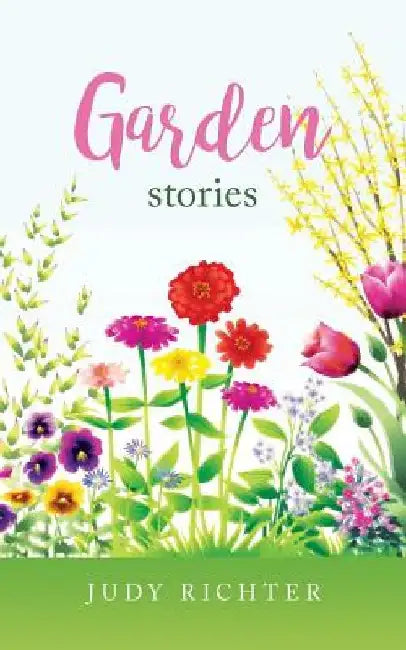 Garden Stories by Judy Richter