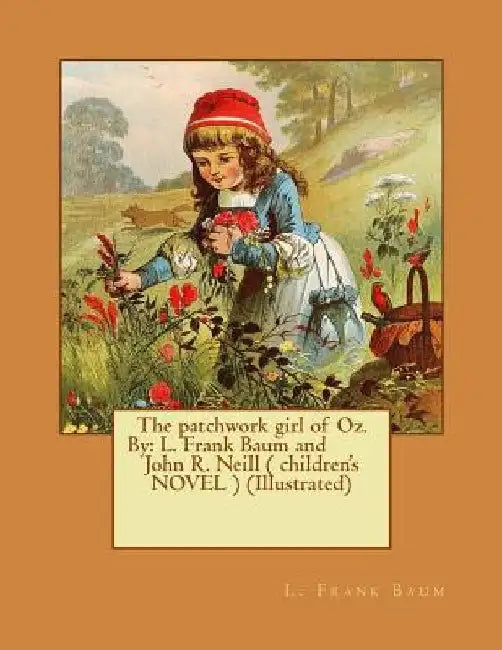 The patchwork girl of Oz. By: L. Frank Baum and John R. Neill ( children's NOVEL ) (Illustrated) by John R. Neill
