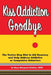 Kiss Addiction Goodbye: The Twelve Step Diet to Aid Recovery and Help Heal Addictive Compulsive Behavior by Cary Stratton