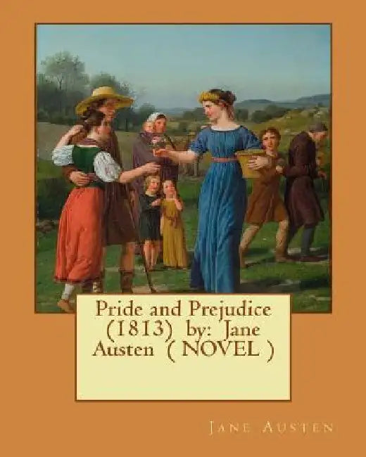 Pride and Prejudice (1813) by: Jane Austen ( NOVEL ) by Jane Austen