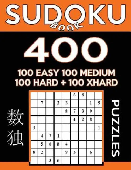 Sudoku Book 400 Puzzles, 100 Easy, 100 Medium, 100 Hard and 100 Extra Hard: Sudoku Puzzle Book With Four Levels of Difficulty To Improve Your Game by Sudoku Book