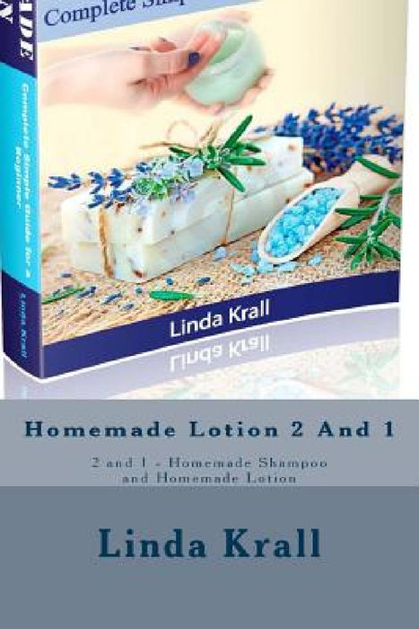 Homemade Shampoo 2 and 1: 2 and 1 - Homemade Shampoo and Homemade Lotion by Linda Krall