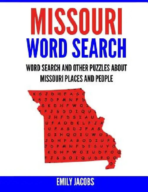 Missouri Word Search: Word Search and Other Puzzles about Missouri Places and People by Emily Jacobs