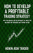 How to Develop a Profitable Trading Strategy: Why You Should Do the Opposite of What the Majority o by Ashi Trader, Heikin