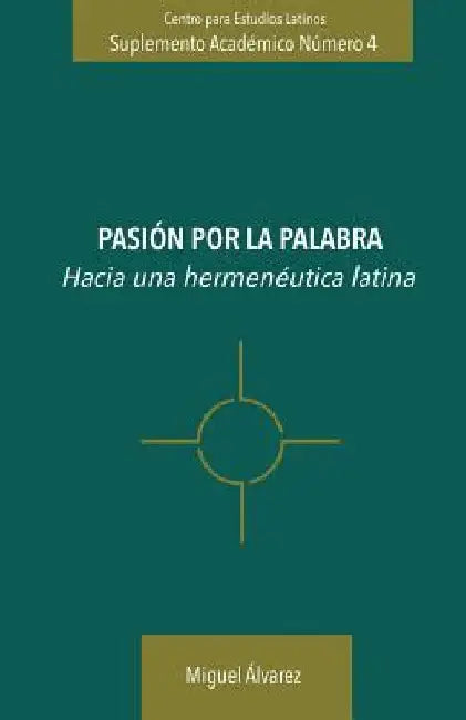 Pasión por la Palabra: Hacia una hermenéutica Latina by Avarez, Miguel