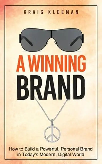 A Winning Brand: How to Build a Powerful, Personal Brand in Today's Modern, Digital World by Kleeman, Kraig