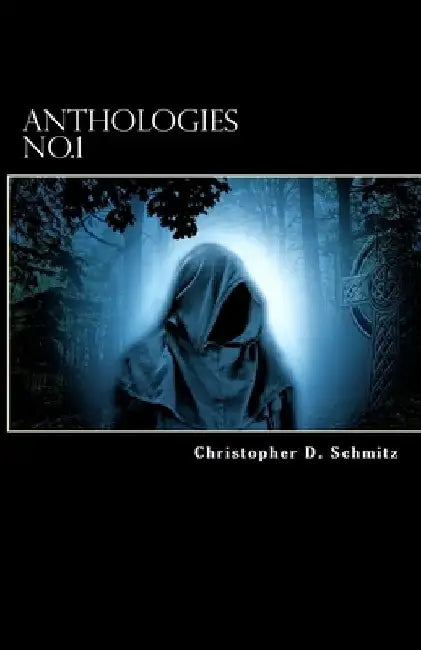Anthologies No.1 by Christopher D. Schmitz