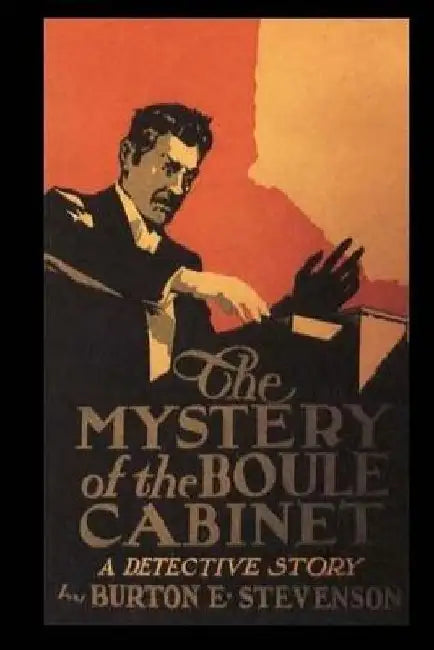 The Mystery Of The Boule Cabinet: A Detective Story by Burton E. Stevenson