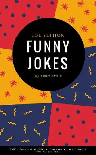 Funny Jokes: 300+ Jokes & Riddles, Anecdotes and Short Funny stories by Adam Smith