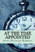 At the time appointed (Classic Edition) by Anna Maynard Barbour