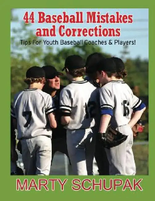 44 Baseball Mistakes & Corrections by Marty Schupak