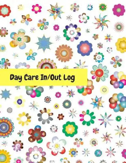 Day Care In/Out Log: Track the attendance of children at your facility by Amazing Journals for All