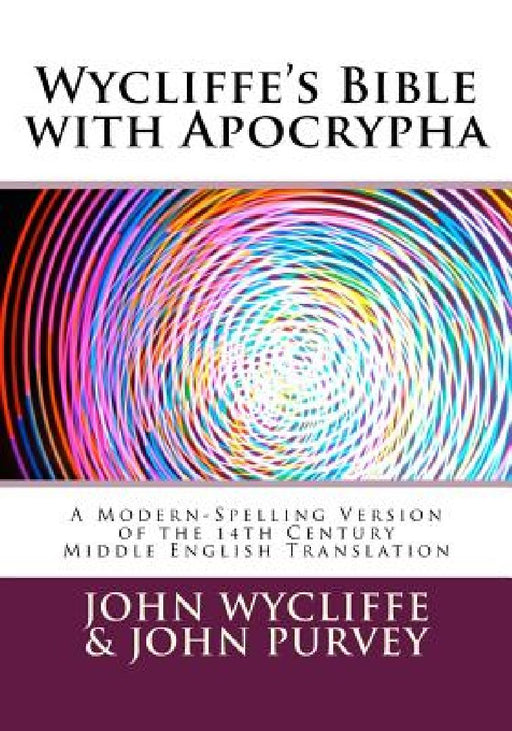 Wycliffe's Bible with Apocrypha: A Modern-Spelling Version of the 14th Century Middle English Translation by John Purvey