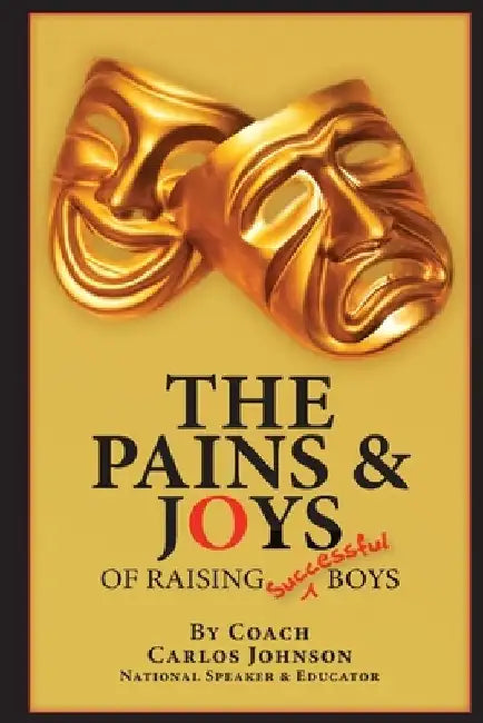 The Pains & Joys of Raising Successful Boys by Carlos Johnson