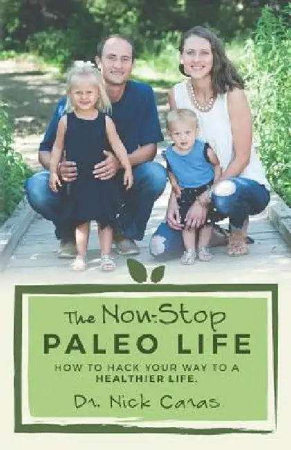 The Non-Stop Paleo Life: How to Hack Your Way to a Healthier Life by Nick Caras