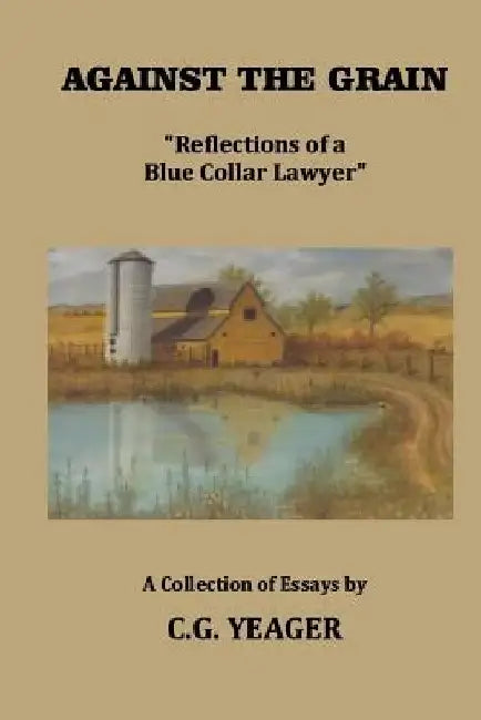 Against The Grain: Views From A Different Angle by C. G. Yeager